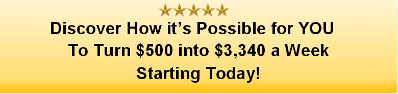 Discover how it is possible for you to turn $500 into $3340 a week starting today. click here