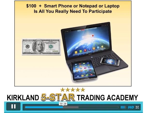 Advertisement - Kirkland 5-STAR Trading Academy - $100 and a computer or mobile device is all you really need to participate - click here to get started