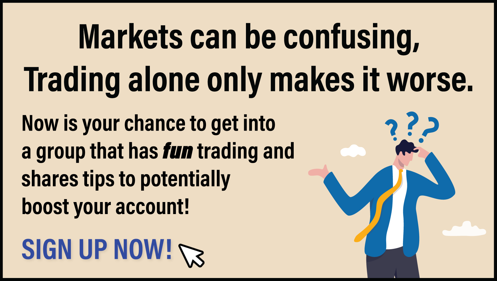 Markets can be confusing. Trading alone only makes it worse. Join a group that not only shares great tips but is FUN. Click here to find out more. 